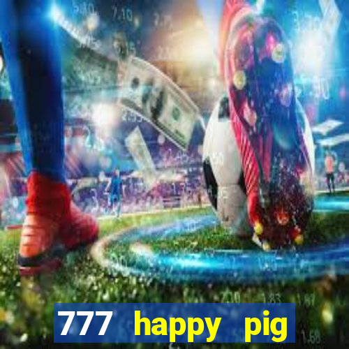 777 happy pig slots casino