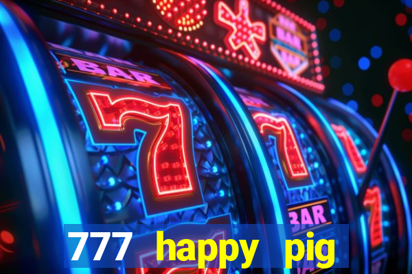 777 happy pig slots casino