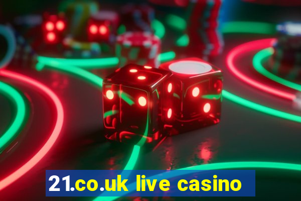 21.co.uk live casino