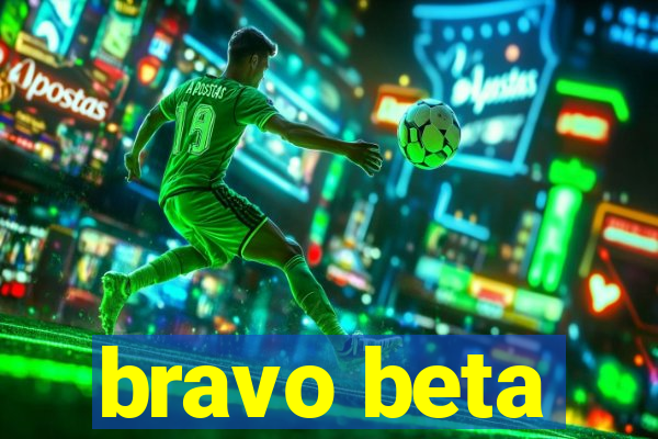 bravo beta