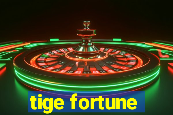 tige fortune