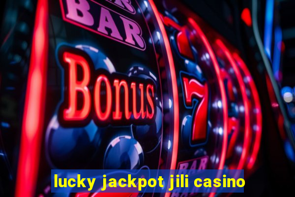 lucky jackpot jili casino