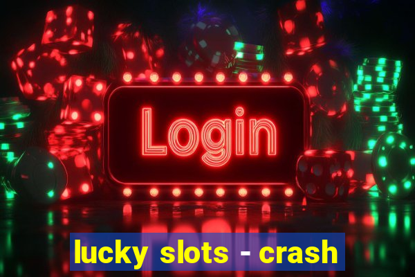 lucky slots - crash