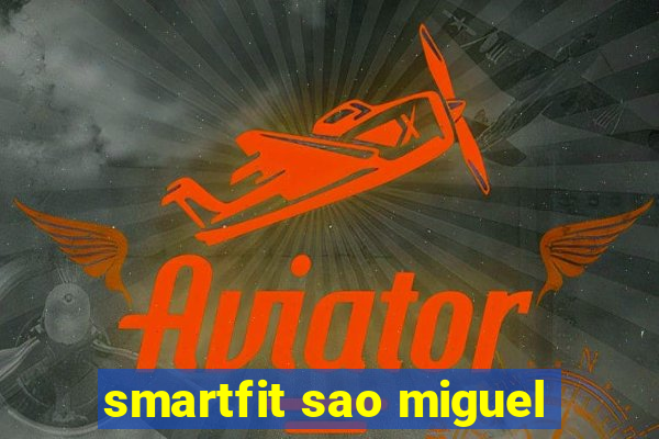 smartfit sao miguel