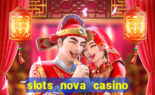 slots nova casino slot machines