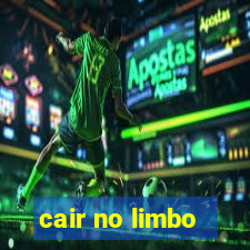 cair no limbo