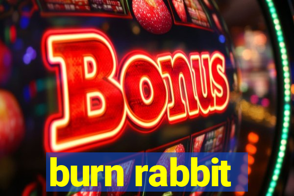 burn rabbit