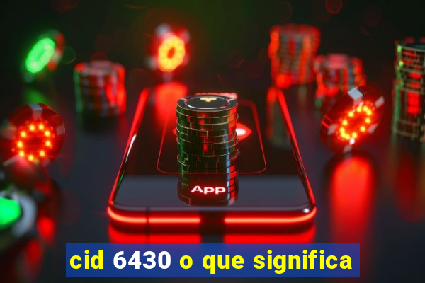 cid 6430 o que significa