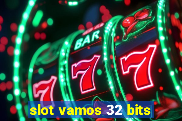 slot vamos 32 bits