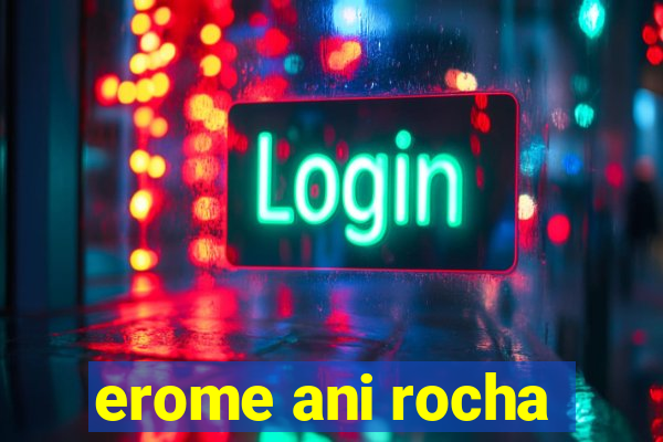 erome ani rocha