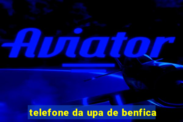 telefone da upa de benfica