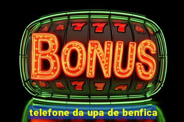 telefone da upa de benfica