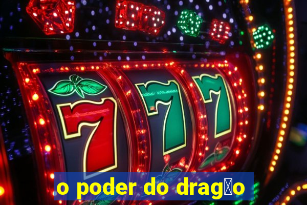 o poder do drag茫o