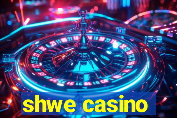 shwe casino