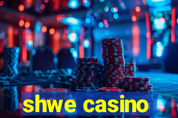 shwe casino