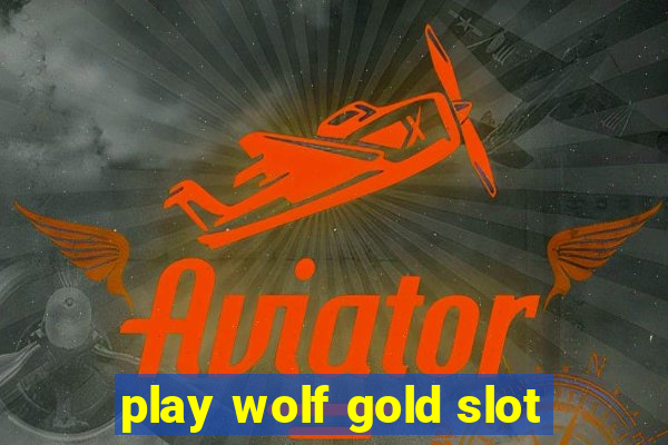 play wolf gold slot