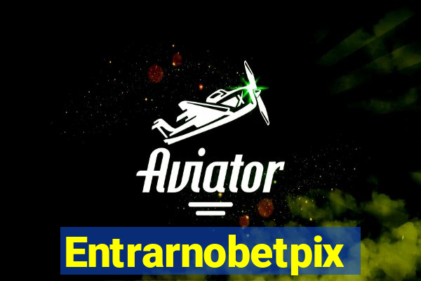 Entrarnobetpix