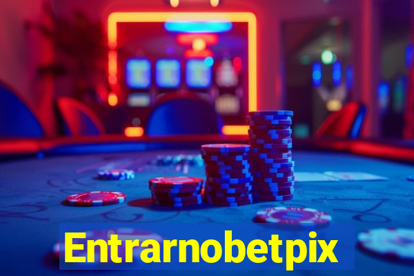 Entrarnobetpix