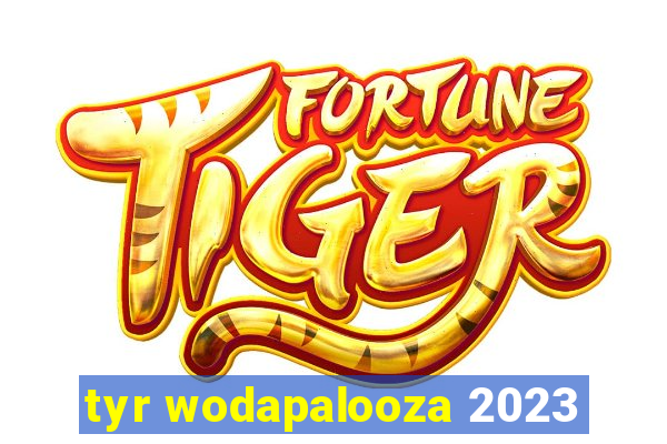 tyr wodapalooza 2023