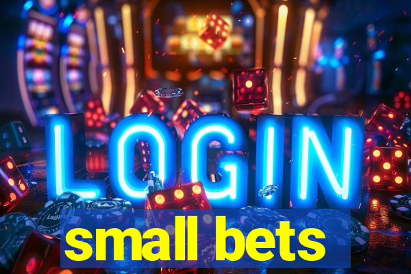 small bets