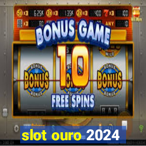 slot ouro 2024