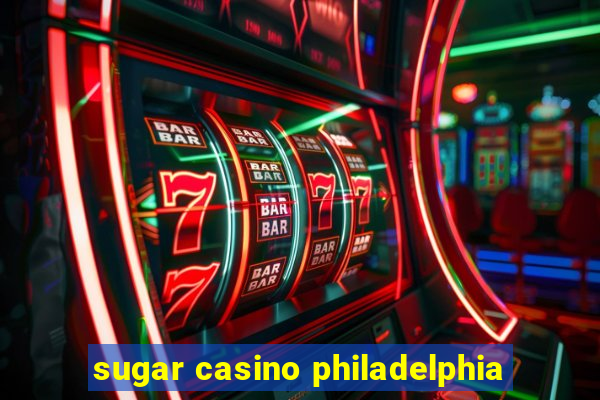 sugar casino philadelphia