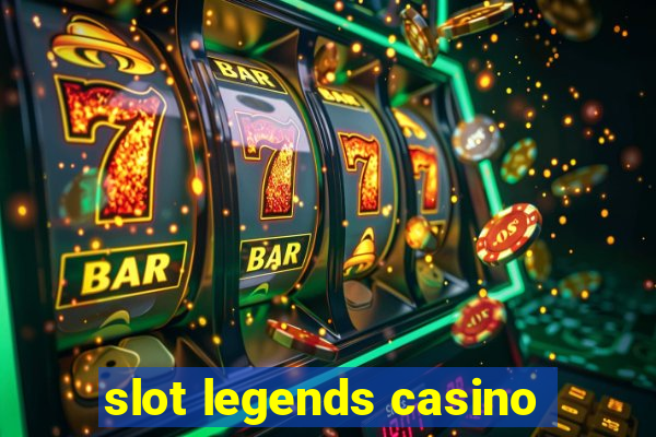 slot legends casino