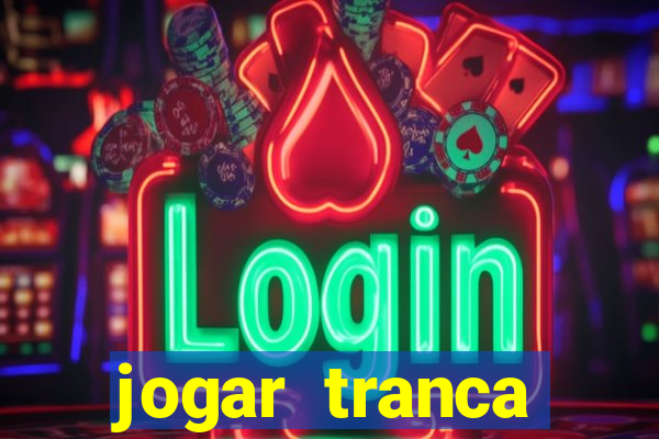 jogar tranca valendo dinheiro