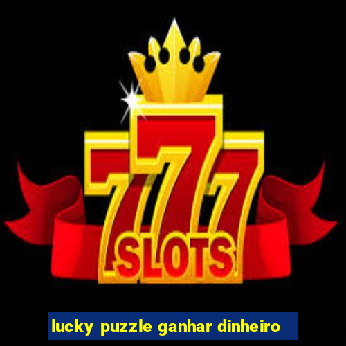 lucky puzzle ganhar dinheiro