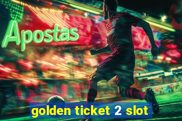 golden ticket 2 slot