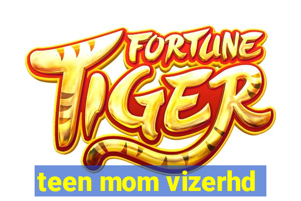 teen mom vizerhd