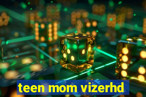 teen mom vizerhd