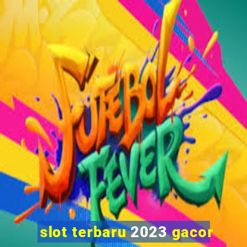 slot terbaru 2023 gacor