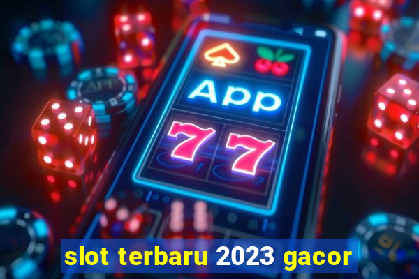 slot terbaru 2023 gacor