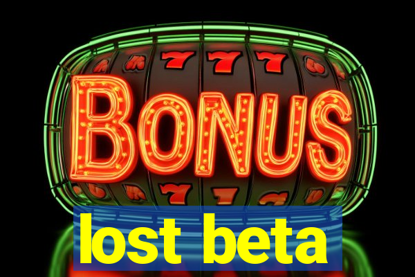 lost beta