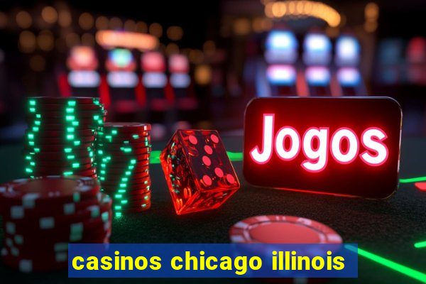 casinos chicago illinois