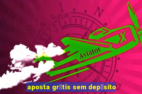 aposta gr谩tis sem dep贸sito