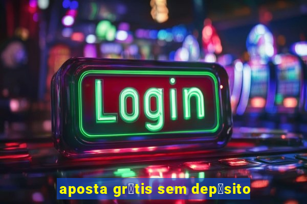 aposta gr谩tis sem dep贸sito