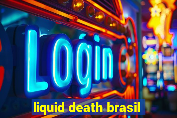 liquid death brasil