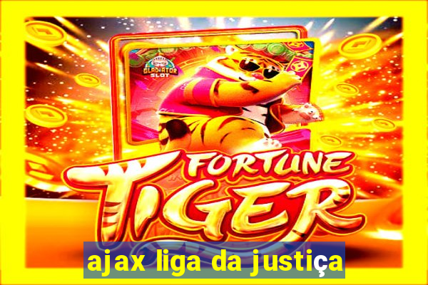 ajax liga da justiça