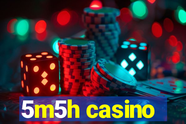 5m5h casino