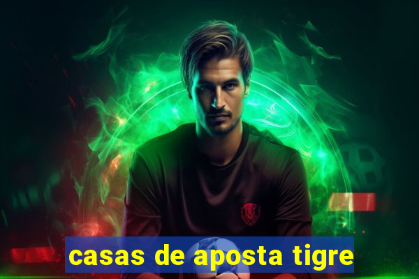 casas de aposta tigre