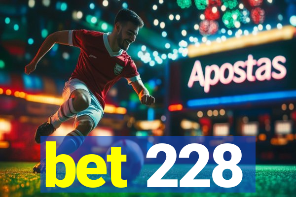 bet 228