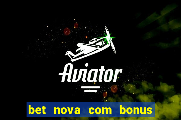 bet nova com bonus de cadastro