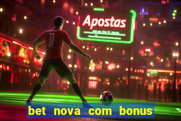 bet nova com bonus de cadastro