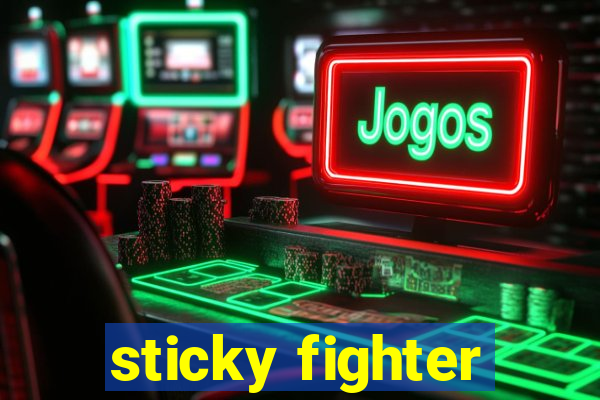 sticky fighter