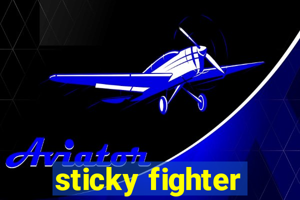 sticky fighter