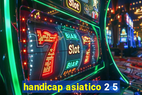 handicap asiatico 2 5