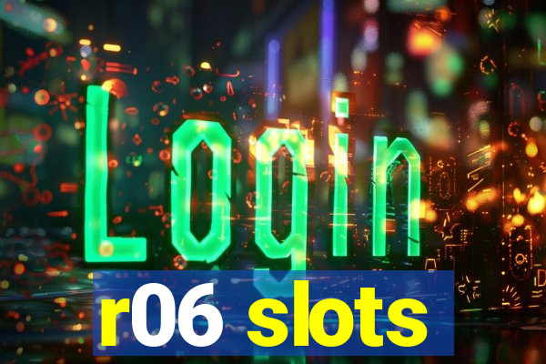 r06 slots