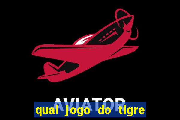 qual jogo do tigre que ganha dinheiro